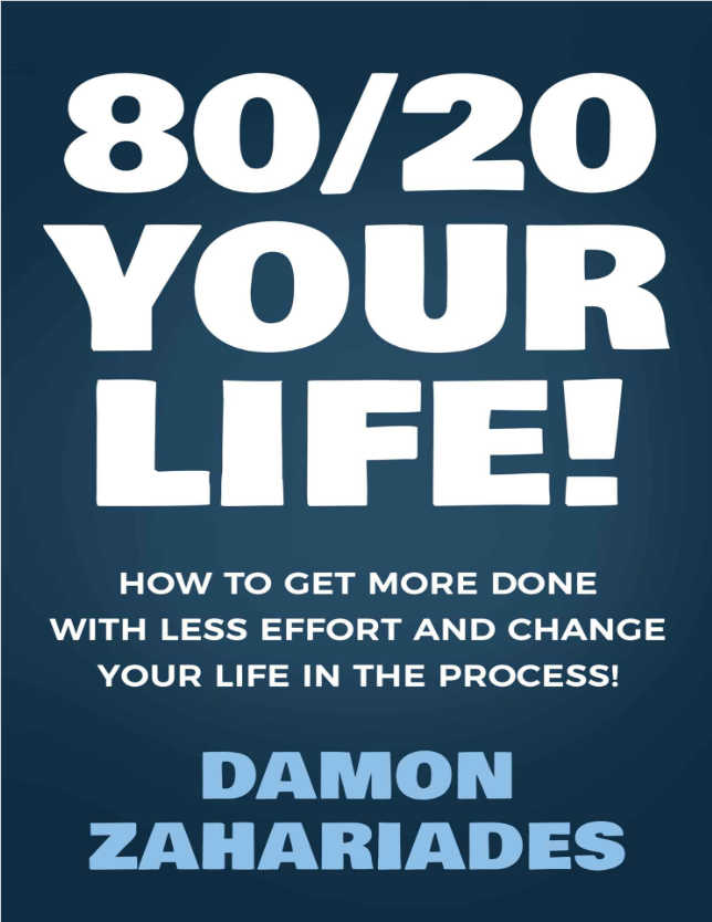 80:20 Your Life! How To Get More Done With Less Effort And Change Your Life In The Process!